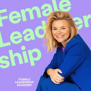 Female Leadership | Führung, Karriere und Neues Arbeiten by Female Leadership Academy