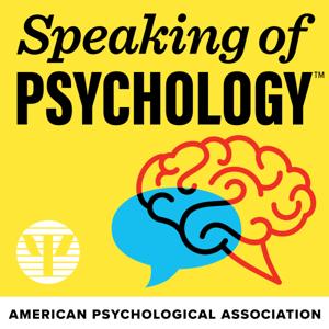 Speaking of Psychology by American Psychological Association