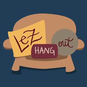 Lez Hang Out | A Lesbian Podcast by Ellie Brigida and Leigh Holmes Foster