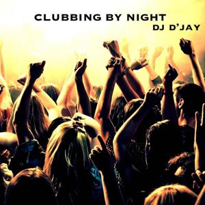 Clubbing by Night by Dj D'JAY