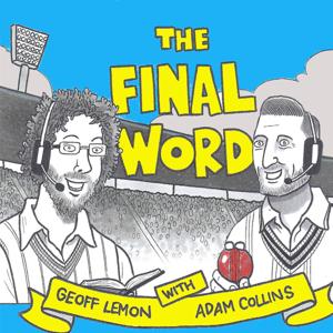 The Final Word Cricket Podcast by Adam Collins, Geoff Lemon
