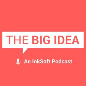 The Big Idea Podcast by InkSoft