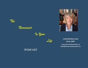 The Narcissist in Your Life Podcast by Linda Martinez-Lewi, Ph.D., LMFT