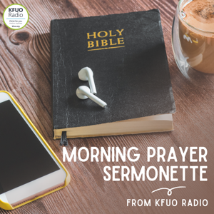 Morning Prayer Sermonette from KFUO Radio by KFUO Radio