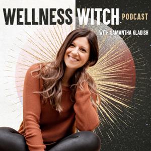 The Wellness Witch Podcast by Samantha Gladish | Soulfire Productions