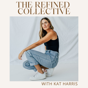 The Refined Collective Podcast by Kat Harris