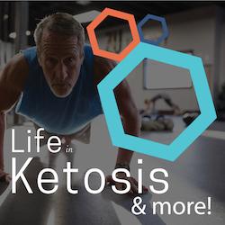 The Life In Ketosis & More Podcast