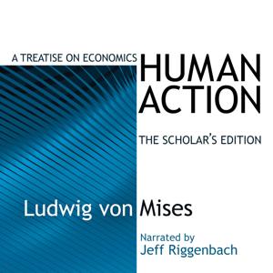 Human Action: A Treatise on Economics by Ludwig von Mises