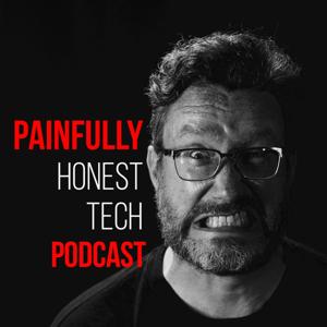 Painfully Honest Tech Podcast