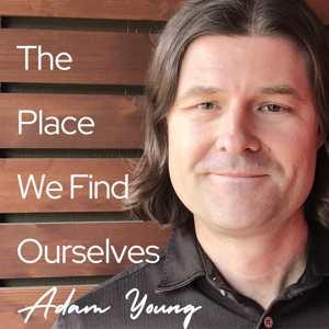 The Place We Find Ourselves by Adam Young | LCSW, MDiv