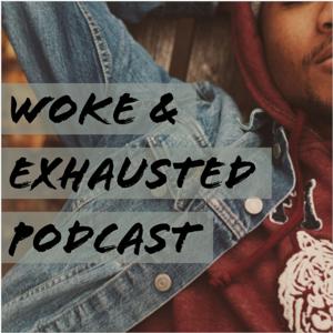Woke & Exhausted Podcast