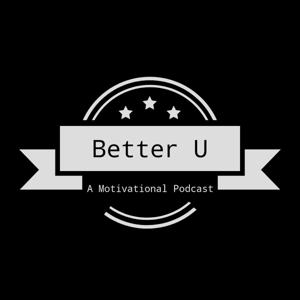 Better U -- A Motivational Podcast