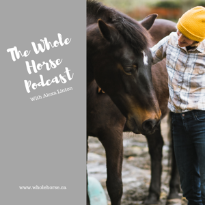 The Whole Horse Podcast with Alexa Linton by Alexa Linton