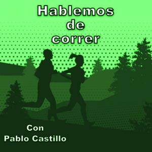 Hablemos de correr con Pablo Castillo by Pablo Castillo