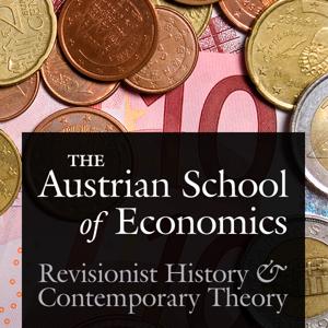 Austrian School of Economics: Revisionist History and Contemporary Theory
