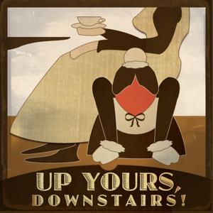 Up Yours, Downstairs! A Downton Abbey Podcast by Kelly Anneken & Amy Schneider