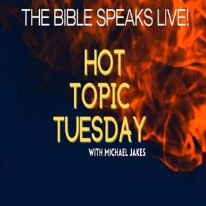 The Bible Speaks Live! | Hot Topic Tuesday