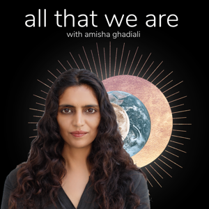all that we are with amisha ghadiali (fka the future is beautiful)