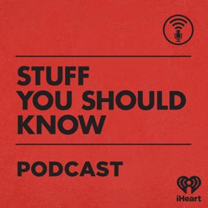 Stuff You Should Know by iHeartPodcasts