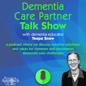 Dementia Care Partner Talk Show with Teepa Snow by Teepa Snow's Positive Approach to Care