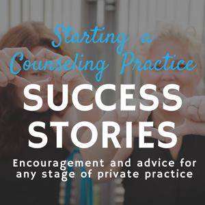 Starting a Counseling Practice Success Stories