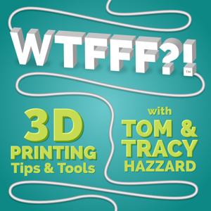 WTFFF?! 3D Printing Podcast Volume One: 3D Print Tips | 3D Print Tools | 3D Start Point