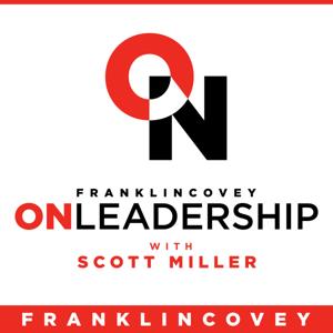 FranklinCovey On Leadership with Scott Miller by FranklinCovey