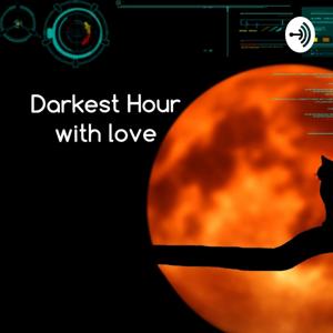 Darkest Hours With LOVE