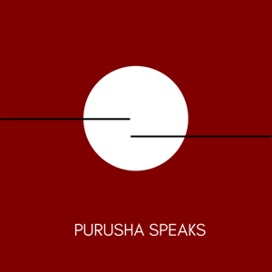 PURUSHA SPEAKS