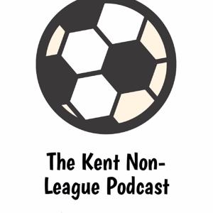 The Kent Non-League Football Podcast by KentNonLeaguePodcast