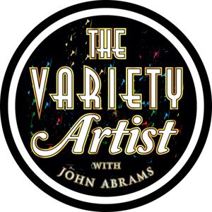 The Variety Artist with John Abrams – Weekly chats with inspiring Performers