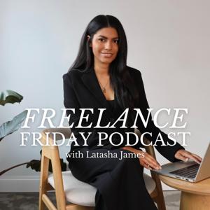 The Freelance Friday Podcast by Latasha James