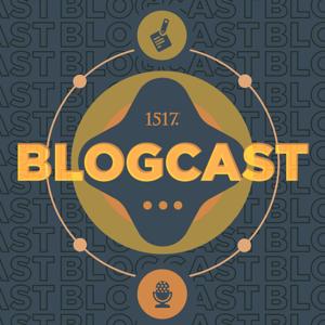 1517 Blogcast by 1517 Podcasts