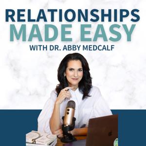 Relationships Made Easy by Dr. Abby Medcalf