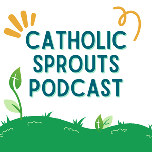 Catholic Sprouts: Daily Podcast for Catholic Kids by Nancy Bandzuch