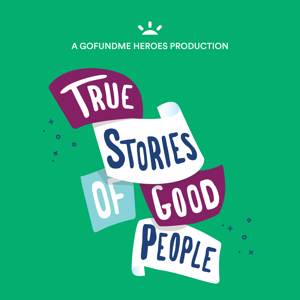 True Stories of Good People by GoFundMe