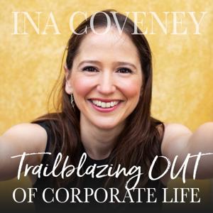 Trailblazing OUT of Corporate Life with Ina Coveney