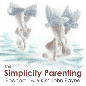 The Simplicity Parenting Podcast with Kim John Payne by Kim John Payne/Center for Social Sustainability