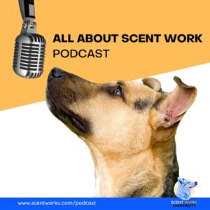 All About Scent Work Podcast by Scent Work University