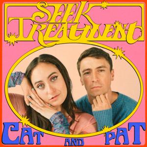 Seek Treatment with Cat & Pat by Catherine Cohen & Pat Regan, Wishbone Production