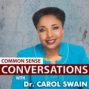 Common Sense Conversations With Dr. Carol Swain by Dr. Carol Swain