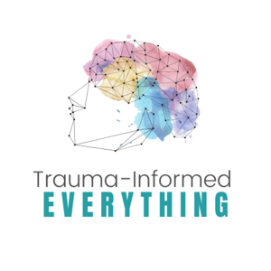 Trauma-Informed Everything