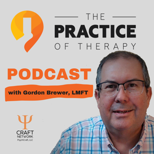 The Practice of Therapy Podcast by Gordon Brewer, LMFT