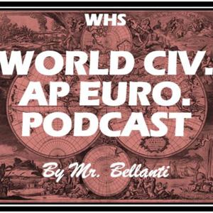 WHS World Civ. / AP Euro Podcast by Mr. Bellanti by John Bellanti