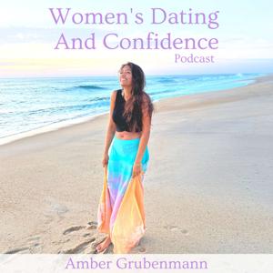 Women's Dating And Confidence Podcast by Amber Grubenmann