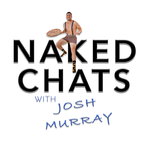Naked Chats with Josh Murray