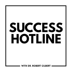 Success Hotline with Dr. Robert Gilbert by Dr. Robert Gilbert