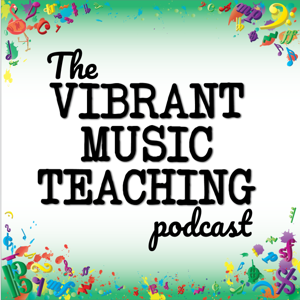 The Vibrant Music Teaching Podcast | Proven and practical tips, strategies and ideas for music teachers by Nicola Cantan