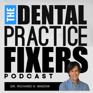 The Dental Practice Fixers Podcast Featuring Secret Shopper Calls to Dental Offices by Dr. Richard Madow