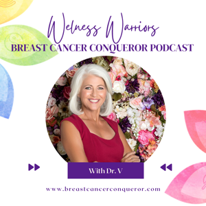 Breast Cancer Conqueror Podcast by Dr. V